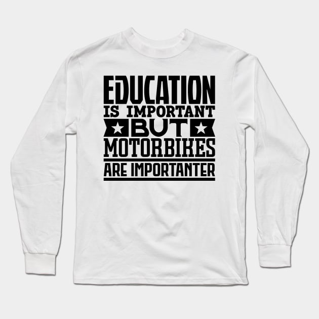 Education is important but motorbikes are importanter Long Sleeve T-Shirt by colorsplash